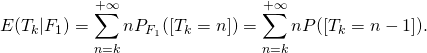 \[E(T_k \vert F_1) = \sum_{n=k} ^{+\infty} n P_{F_1}([T_k=n]) =\sum_{n=k} ^{+\infty} n P([T_k=n-1]).\]