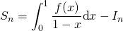 \displaystyle S_n=\int_{0}^{1}\frac{f(x)}{1-x}\textrm{d}x-I_n