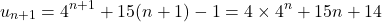 \[ u_{n+1} = 4^{n+1} + 15(n+1) - 1 = 4 \times 4^n + 15n + 14 \]