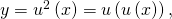 y = u^2 \left( x \right) = u \left( u \left( x \right) \right),