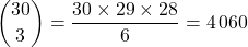 \dbinom{30}{3}=\dfrac{30\times 29\times 28}{6}=4\,060