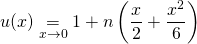 \displaystyle u(x) \underset {x \to 0} = 1 + n \left ( \frac x 2 + \frac {x ^2 } 6 \right  )