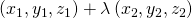 \left( x_1 , y_1, z_1 \right) + \lambda \left( x_2 , y_2 , z_2 \right)