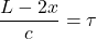 \dfrac{L-2x}{c}=\tau