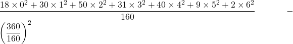 \dfrac{18\times0^{2}+30\times1^{2}+50\times2^{2}+31\times3^{2}+40\times4^{2}+9\times5^{2}+{2}\times6^{2}}{160}-\left( \dfrac{360}{160}\right)^{2}