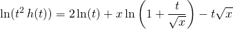 \displaystyle \ln(t ^2 \, h(t)) = 2 \ln(t) + x \ln \left ( 1 + \frac t {\sqrt{x}} \right ) - t\sqrt{x}