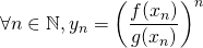 \forall n \in \mathbb{N} , y_n = \displaystyle \left ( \frac {f(x_n)} {g(x_n)} \right ) ^n