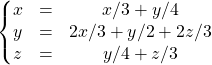 \left \{ \begin{matrix} x &=& x/3 + y/4 \\ y& =& 2x/3+y/2+2z/3\\z &=& y/4+z/3\end{matrix} \right.