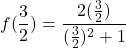 f(\dfrac{3}{2})= \dfrac{2(\frac{3}{2})}{(\frac{3}{2})^2+1}