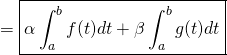 \[= \boxed{\alpha \int_{a}^{b} f(t) dt + \beta \int_{a}^{b} g(t) dt}\]