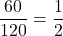 \dfrac{60}{120}=\dfrac{1}{2}