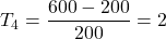 T_4=\dfrac{600-200}{200}=2