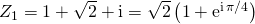 Z _1 = 1 + \sqrt{2} + \textrm{i} = \sqrt{2} \left ( 1 + \textrm{e} ^{ \textrm{i} \, \pi / 4} \right )