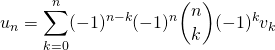 \displaystyle u_n = \sum _{k = 0} ^n (-1) ^{n - k} (-1) ^n \binom n k (-1) ^k v _k