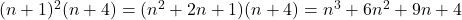 (n+1)^2(n+4) = (n^2 + 2n + 1)(n+4) = n^3 + 6n^2 + 9n + 4