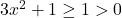 3x^2+1\geq 1>0