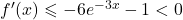 f'(x)\leqslant-6e^{-3x}-1<0