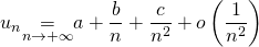 \quad \quad \displaystyle u_n\underset{n\rightarrow +\infty}{\text{=}}a+\frac{b}{n}+\frac{c}{n^2}+o\left(\frac{1}{n^2}\right)