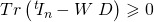 \func{Tr}\left( \left. ^{t}\hspace{-0.1cm}I_{n}-W\right. D\right)\geqslant 0