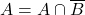 A=A\cap \overline{B}