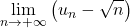 \displaystyle\lim_{n\to+\infty}\left(u_n-\sqrt n\right)