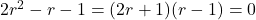 2r^2-r-1=(2r+1)(r-1)=0