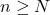 n\geq N