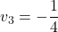 v_3=-\dfrac{1}{4}
