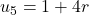 u_5=1+4r