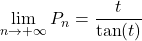 \displaystyle\lim_{n\to+\infty}P_n=\dfrac{t}{\tan(t)}
