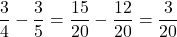 \dfrac{3}{4}-\dfrac{3}{5}=\dfrac{15}{20}-\dfrac{12}{20}=\dfrac{3}{20}