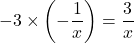 -3\times\left(-\dfrac{1}{x}\right)=\dfrac{3}{x}