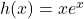h(x) = xe^x