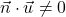 \vec{n}\cdot\vec{u}\neq0