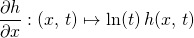 \displaystyle \frac {\partial h} {\partial x} : (x ,\, t) \mapsto \ln(t) \, h(x , \,t)