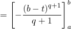 = \left[ - \dfrac{ \left( b - t \right)^{q + 1} }{q + 1} \right]_a^b