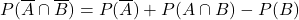 P(\overline{A}\cap \overline{B})=&P(\overline{A})+P(A\cap B)-P(B)