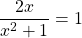 \dfrac{2x}{x^2+1}=1