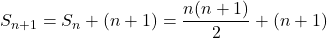 S_{n+1} = S_n+(n+1) = \dfrac{n(n+1)}{2} + (n+1)