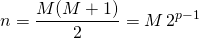 n = \displaystyle \frac {M(M + 1)} 2 = M \, 2 ^{p - 1}