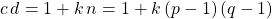 \quad c\, d = 1 + k \, n = 1 + k\,(p - 1) \,(q- 1)