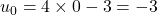 u_0=4\times 0-3=-3