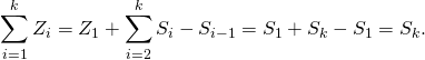 \[\sum_{i=1}^k Z_i=Z_1+\sum_{i=2}^k S_i - S_{i-1}=S_1+S_k-S_1=S_k.\]