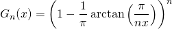 \[G_n(x)=\left( 1-\dfrac 1{\pi}\arctan \left( \frac{\pi}{nx}\right)\right)^n\]