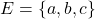 E=\{a,b,c\}