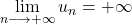 \lim\limits_{n \longrightarrow +\infty} u_{n} = +\infty