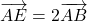 \overrightarrow{AE}=2\overrightarrow{AB}