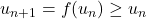 u_{n+1}=f(u_n)\geq u_n