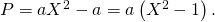 P = a X^2 - a = a \left( X^2 - 1 \right).