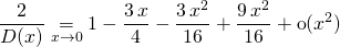 \displaystyle \frac 2 {D(x)} \underset {x \to 0} = 1 - \frac {3 \, x} 4 - \frac {3\, x^2} {16 } + \frac {9 \, x^2} {16} + \textrm{o}(x^2)